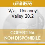 V/a - Uncanny Valley 20.2 cd