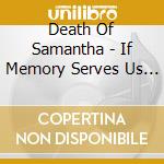 Death Of Samantha - If Memory Serves Us Well cd musicale di Death Of Samantha