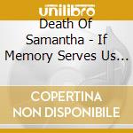 Death Of Samantha - If Memory Serves Us Well (2 Lp) cd