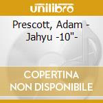 Prescott, Adam - Jahyu -10'- cd