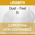 Dust - Feel It cd musicale di Dust