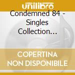 Condemned 84 - Singles Collection -ltd- cd musicale di Condemned 84