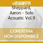 Sheppard, Aaron - Solo Acoustic Vol.9