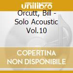 Orcutt, Bill - Solo Acoustic Vol.10 cd