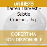 Barren Harvest - Subtle Cruelties -hq- cd