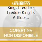 King, Freddie - Freddie King Is A Blues.. cd