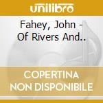 Fahey, John - Of Rivers And.. cd