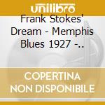 Frank Stokes' Dream - Memphis Blues 1927 -.. cd