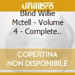 Blind Willie Mctell - Volume 4 - Complete.. cd
