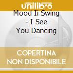 Mood Ii Swing - I See You Dancing