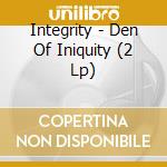 Integrity - Den Of Iniquity (2 Lp) cd musicale di Integrity