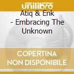 Atiq & Enk - Embracing The Unknown cd