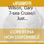 Wilson, Gary - 7-sea Cruise/i Just.. cd