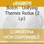 Botch - Unifying Themes Redux (2 Lp) cd