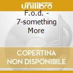 F.o.d. - 7-something More cd
