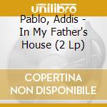 Pablo, Addis - In My Father's House (2 Lp)