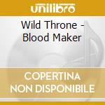 Wild Throne - Blood Maker cd musicale di Wild Throne