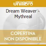Dream Weaver - Mythreal cd musicale di Dream Weaver
