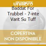 Baddat For Trubbel - 7-inte Varit Su Tuff