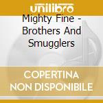 Mighty Fine - Brothers And Smugglers cd