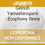 Geinoh Yamashirogumi - Ecophony Rinne