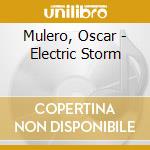 Mulero, Oscar - Electric Storm cd musicale di Mulero, Oscar