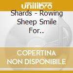 Shards - Rowing Sheep Smile For.. cd