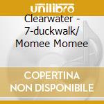 Clearwater - 7-duckwalk/ Momee Momee cd