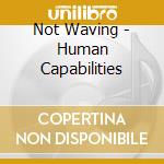 Not Waving - Human Capabilities cd