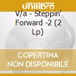 V/a - Steppin' Forward -2 (2 Lp) cd