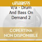 V/a - Drum And Bass On Demand 2 cd musicale di V/a