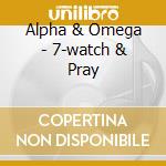 Alpha & Omega - 7-watch & Pray cd musicale di Alpha & Omega