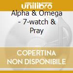 Alpha & Omega - 7-watch & Pray cd
