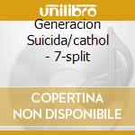 Generacion Suicida/cathol - 7-split cd musicale di Generacion Suicida/cathol