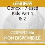 Obnox - 7-used Kids Part 1 & 2 cd musicale di Obnox