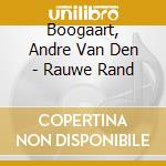 Boogaart, Andre Van Den - Rauwe Rand cd