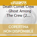 Death Comet Crew - Ghost Among The Crew (2 Lp) cd