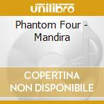 Phantom Four - Mandira cd musicale di Phantom Four