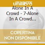 Alone In A Crowd - 7-Alone In A Crowd (7') cd