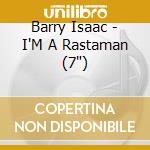 Barry Isaac - I'M A Rastaman (7') cd