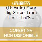 (LP Vinile) More Big Guitars From Tex - That'S Cool That'S Trash vinile
