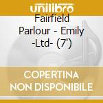 Fairfield Parlour - Emily -Ltd- (7') cd