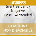Silent Servant - Negative Fasci..=Extended cd musicale di Silent Servant