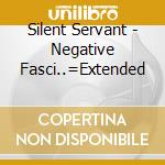 Silent Servant - Negative Fasci..=Extended cd