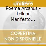 Poema Arcanus - Telluric Manifesto -Digi- cd