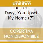 Joe Tex - Davy, You Upset My Home (7