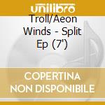 Troll/Aeon Winds - Split Ep (7