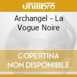 Archangel - La Vogue Noire cd