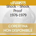 Shock - Shock Proof 1976-1979 cd musicale di Shock
