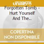 Forgotten Tomb - Hurt Yourself And The.. cd